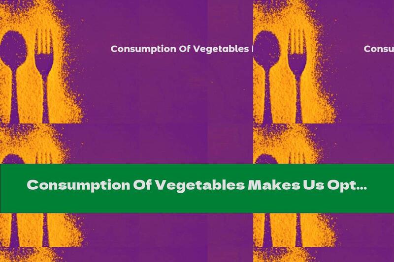 Consumption Of Vegetables Makes Us Optimistic !?