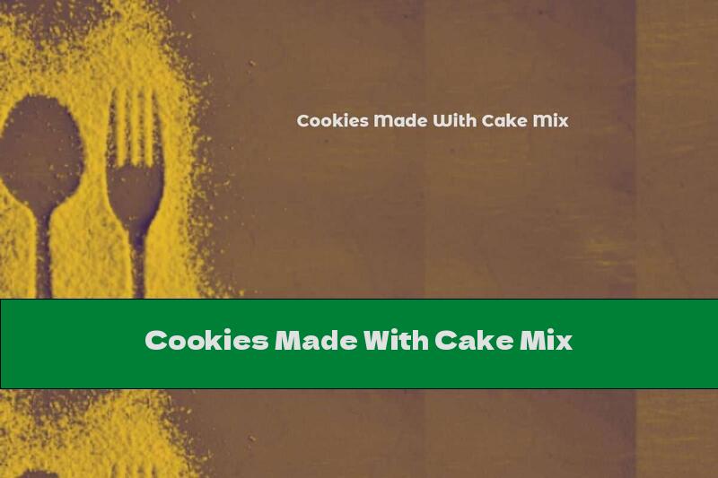 Cookies Made With Cake Mix