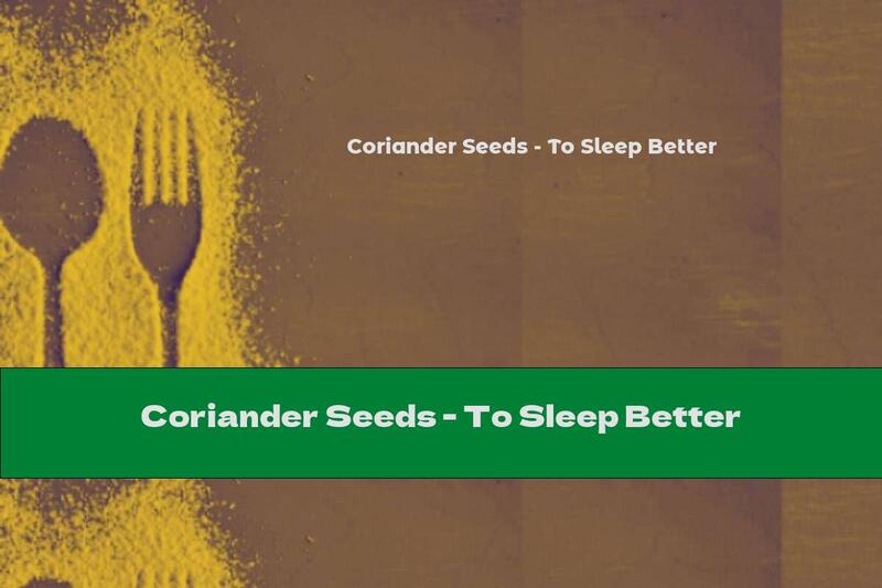 Coriander Seeds - To Sleep Better