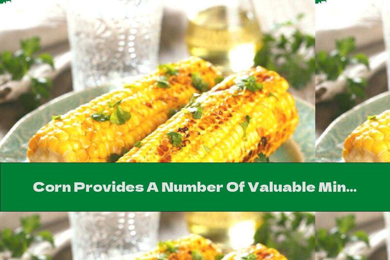 Corn Provides A Number Of Valuable Minerals