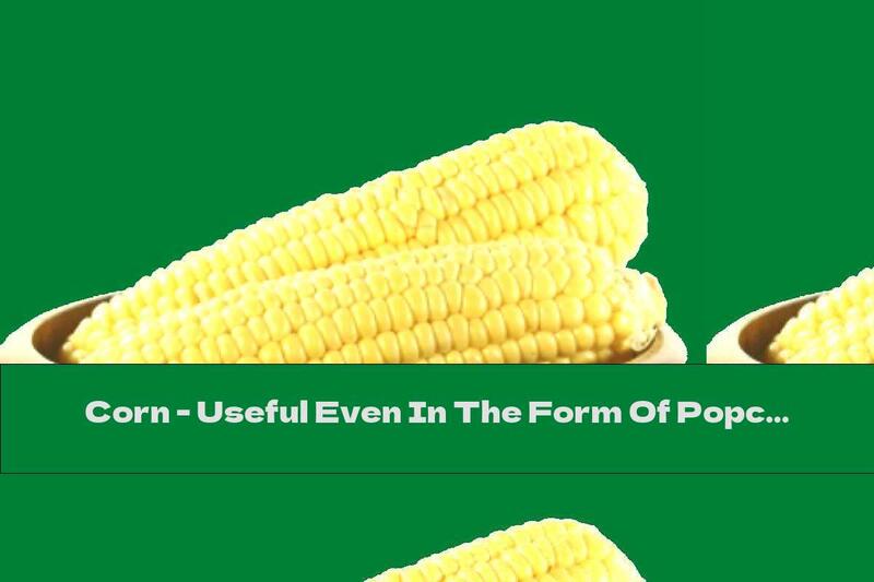 Corn - Useful Even In The Form Of Popcorn ?!