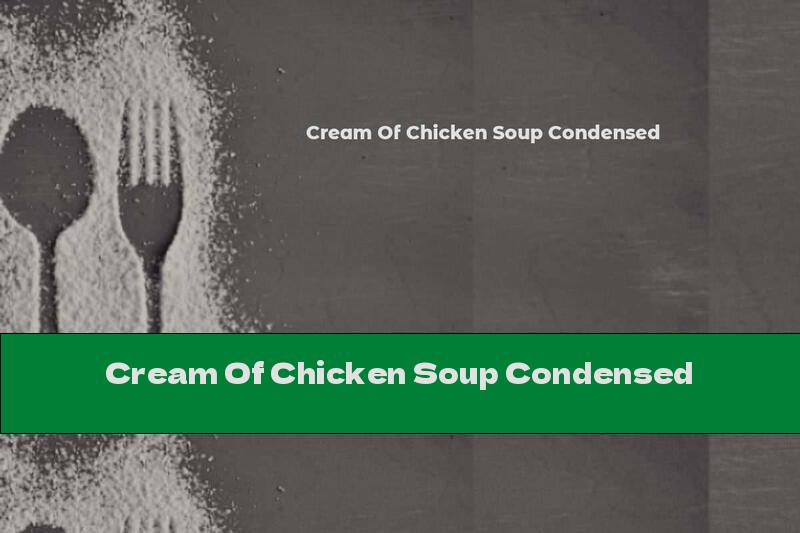 Cream Of Chicken Soup Condensed