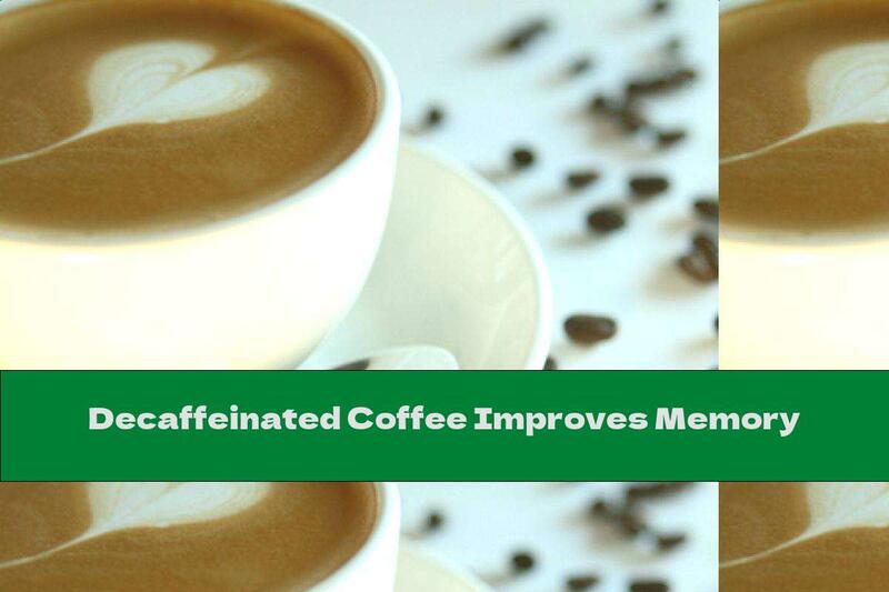 Decaffeinated Coffee Improves Memory