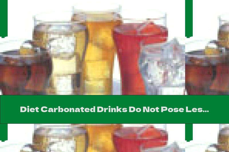 Diet Carbonated Drinks Do Not Pose Less Health Risks