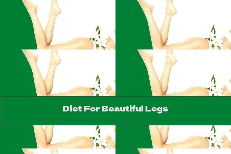 Diet For Beautiful Legs