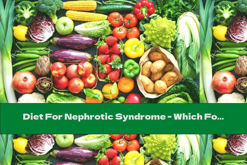Diet For Nephrotic Syndrome - Which Foods Do You Include And Which Do You Exclude?