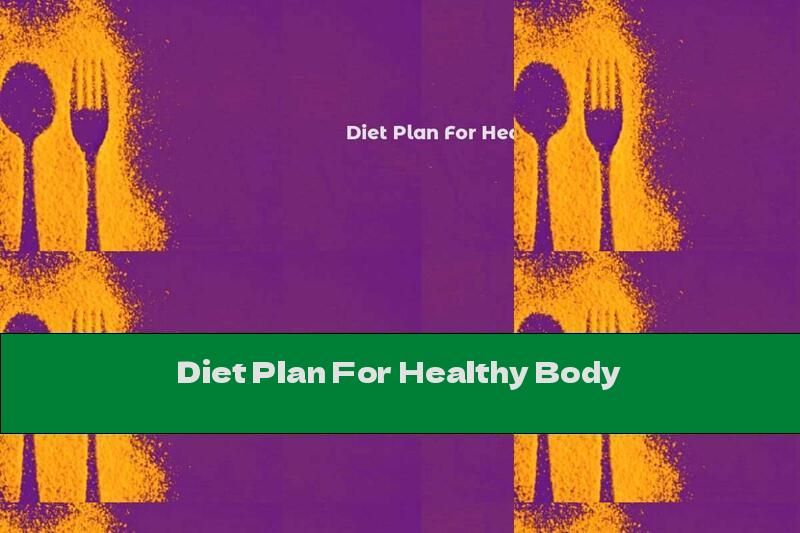 Diet Plan For Healthy Body