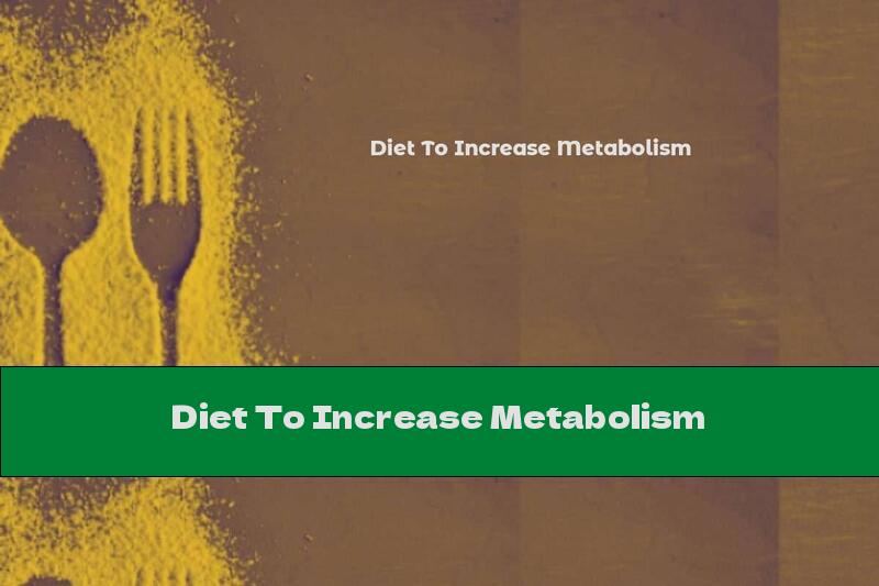 Diet To Increase Metabolism
