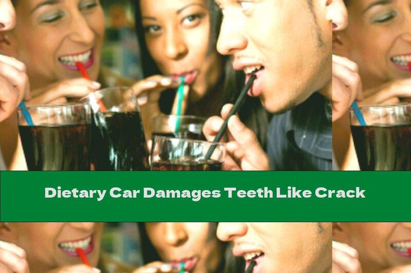 Dietary Car Damages Teeth Like Crack