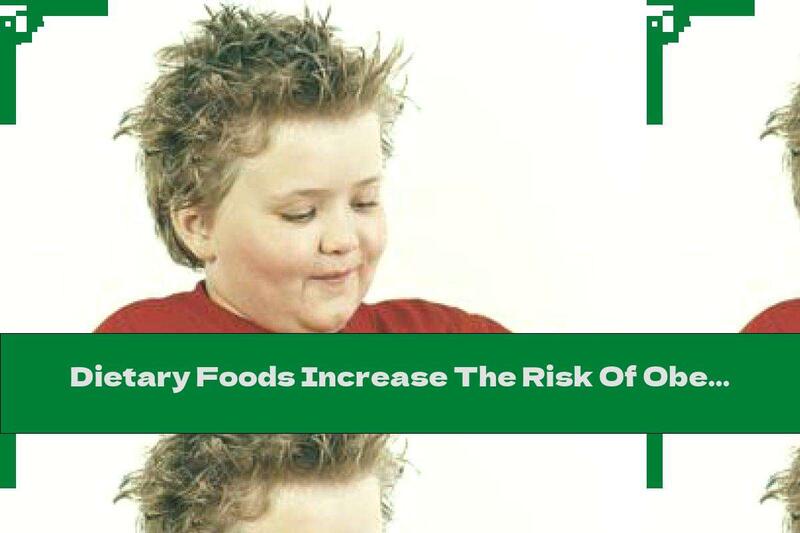 Dietary Foods Increase The Risk Of Obesity In Children