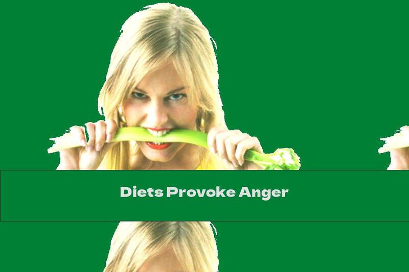 Diets Provoke Anger