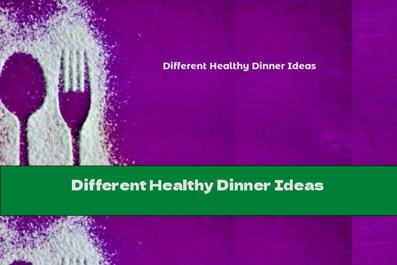 Different Healthy Dinner Ideas