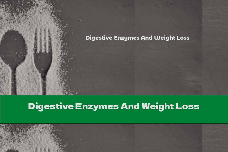 Digestive Enzymes And Weight Loss