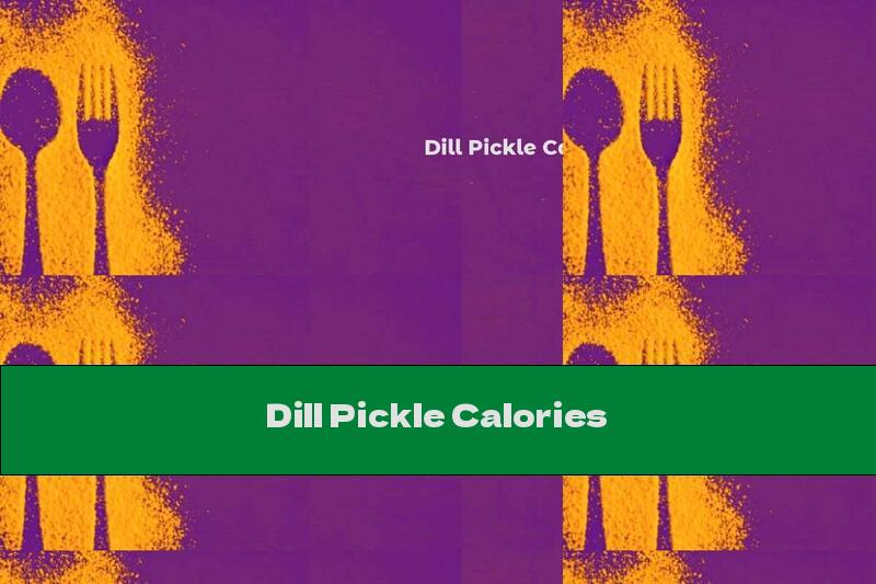 Dill Pickle Calories