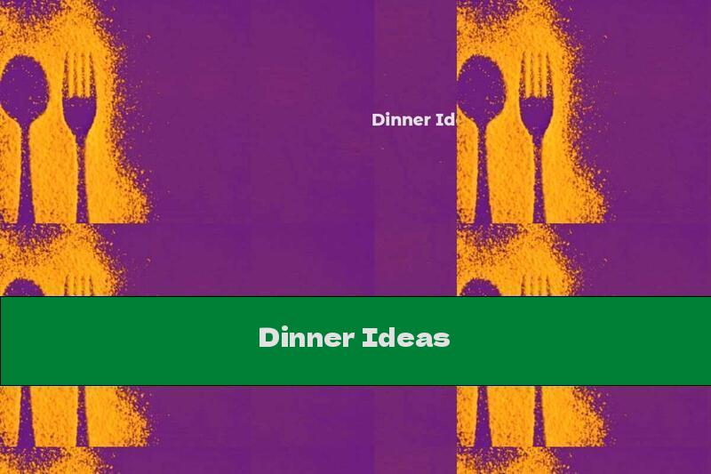 Dinner Ideas