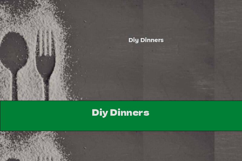 Diy Dinners
