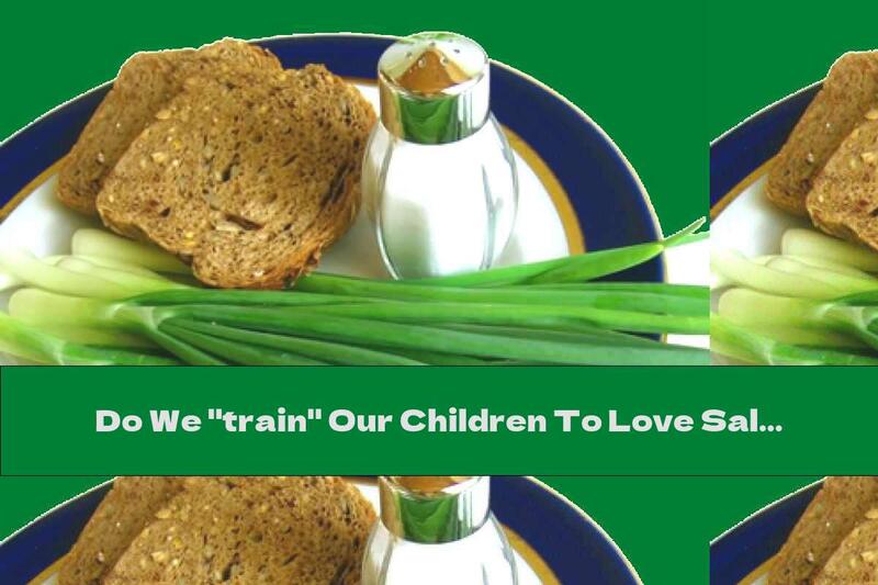 Do We "train" Our Children To Love Salt?