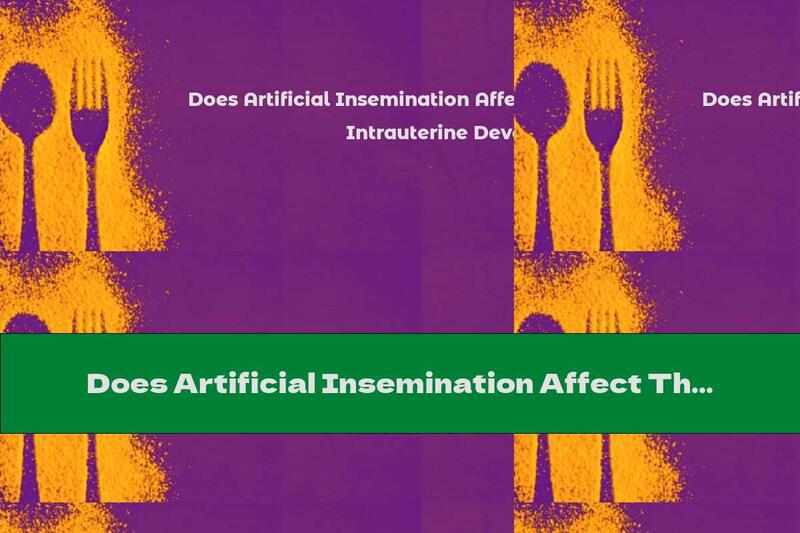 Does Artificial Insemination Affect The Baby's Intrauterine Development?