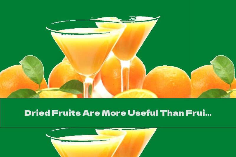 Dried Fruits Are More Useful Than Fruit Juices