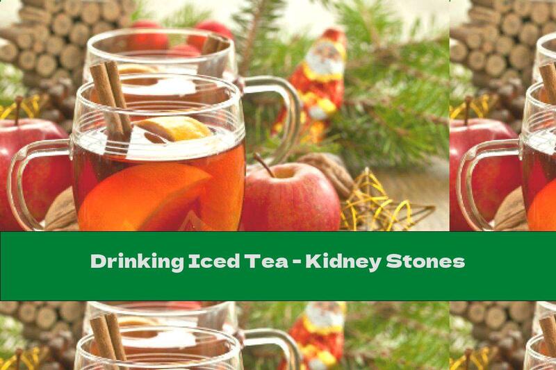 Drinking Iced Tea - Kidney Stones