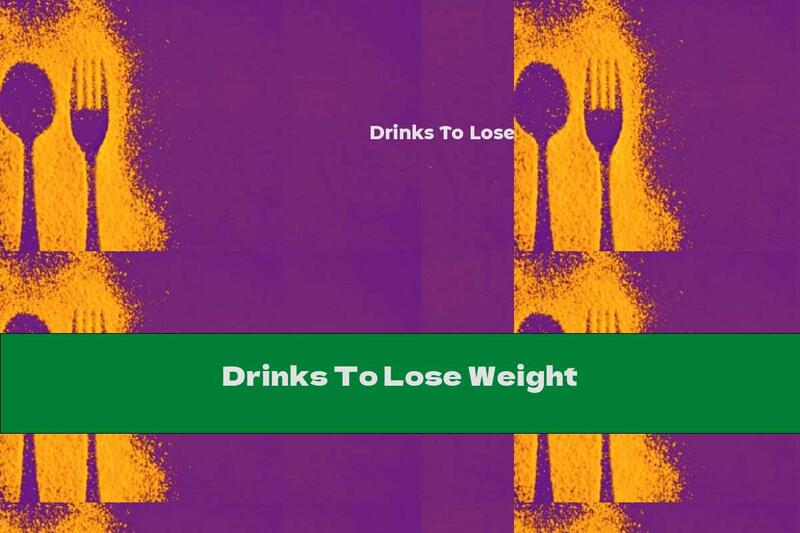 Drinks To Lose Weight