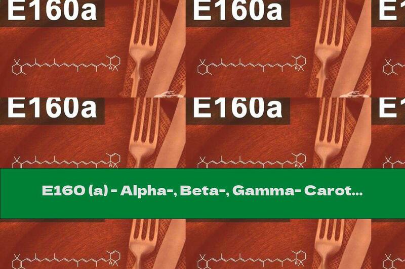 E160 (a) - Alpha-, Beta-, Gamma- Carotenes (Carotene, Alpha-, Beta-, Gamma-)