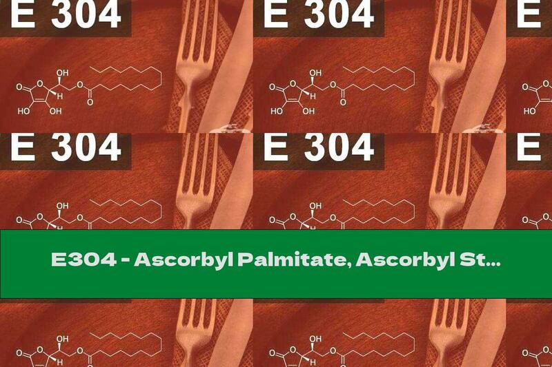 E304 - Ascorbyl Palmitate, Ascorbyl Stearate