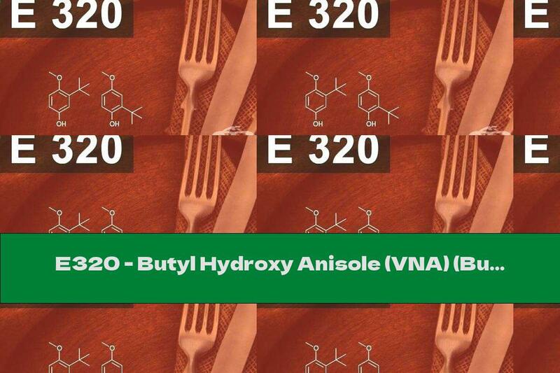 E320 - Butyl Hydroxy Anisole (VNA) (Butylated Hydroxy-anisole (BHA))