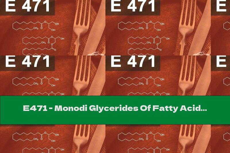 E471 - Monodi Glycerides Of Fatty Acids