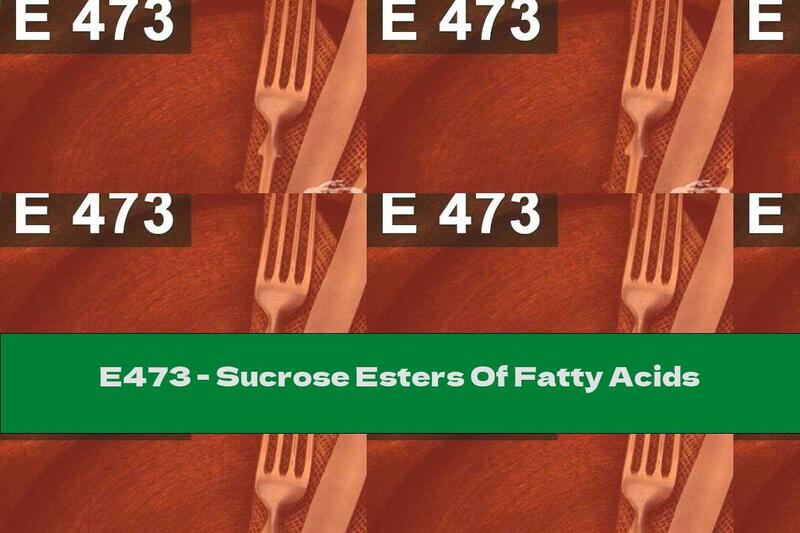 E473 - Sucrose Esters Of Fatty Acids