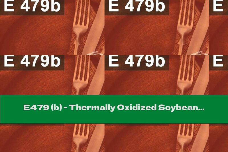 E479 (b) - Thermally Oxidized Soybean Oil With Mono- And Diglycerides Of Fatty Acids