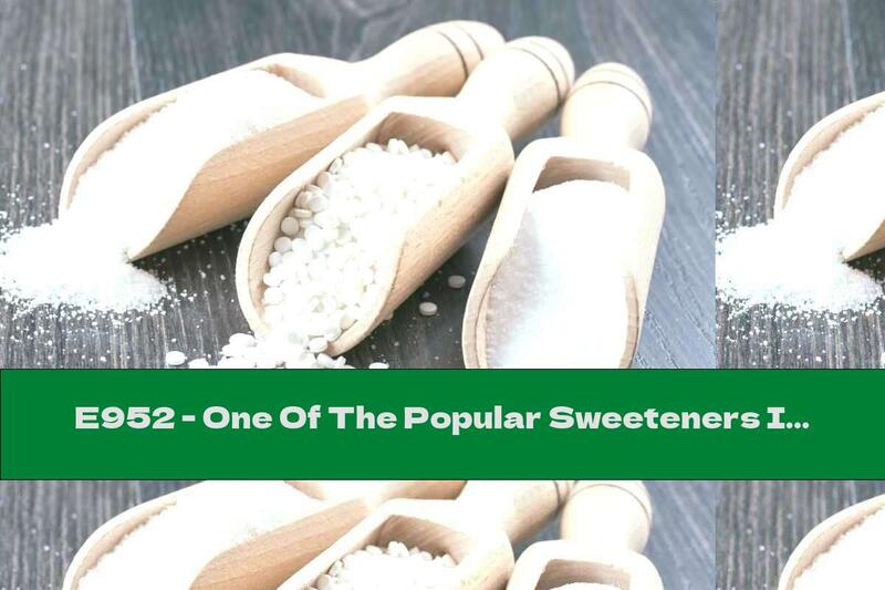 E952 - One Of The Popular Sweeteners In Food