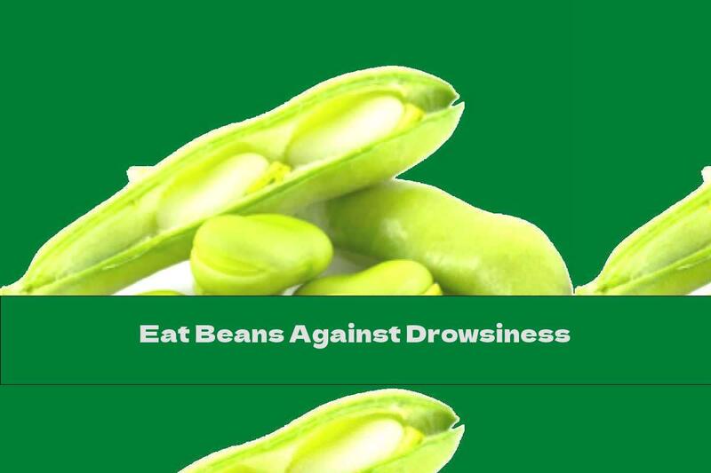 Eat Beans Against Drowsiness
