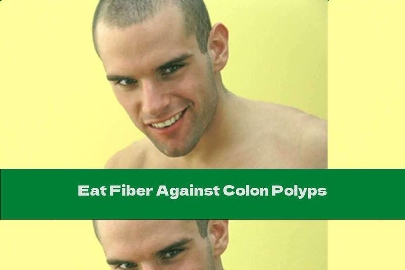 Eat Fiber Against Colon Polyps