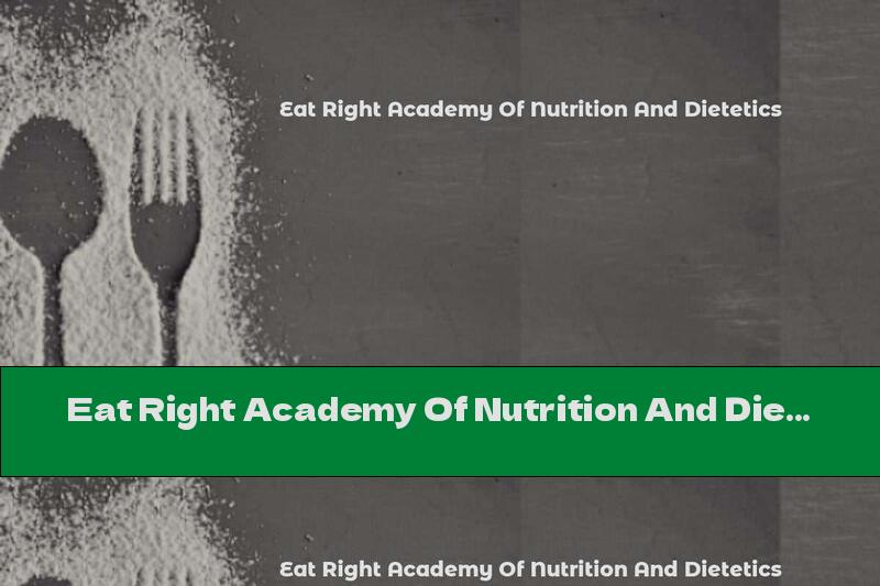 Eat Right Academy Of Nutrition And Dietetics