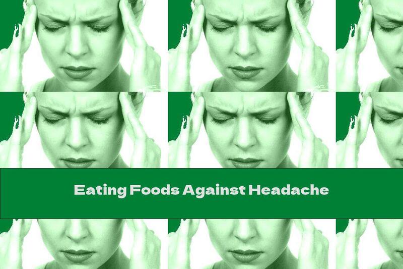 Eating Foods Against Headache