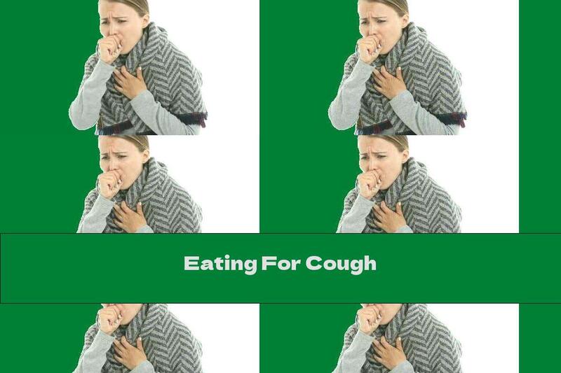 Eating For Cough
