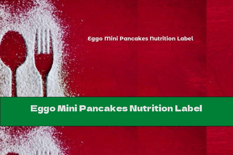 Eggo Mini Pancakes Nutrition Label