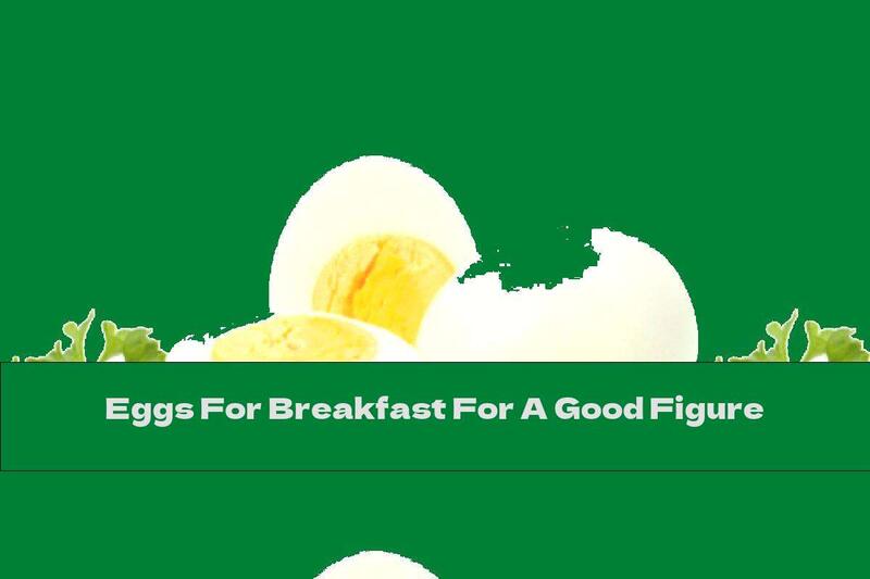Eggs For Breakfast For A Good Figure