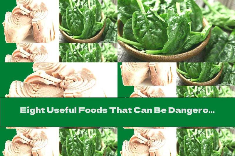 Eight Useful Foods That Can Be Dangerous To Health - 1 Part