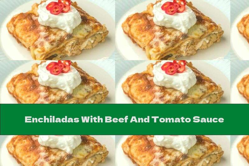 Enchiladas With Beef And Tomato Sauce