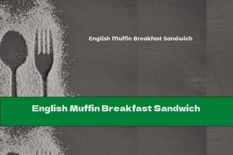 English Muffin Breakfast Sandwich