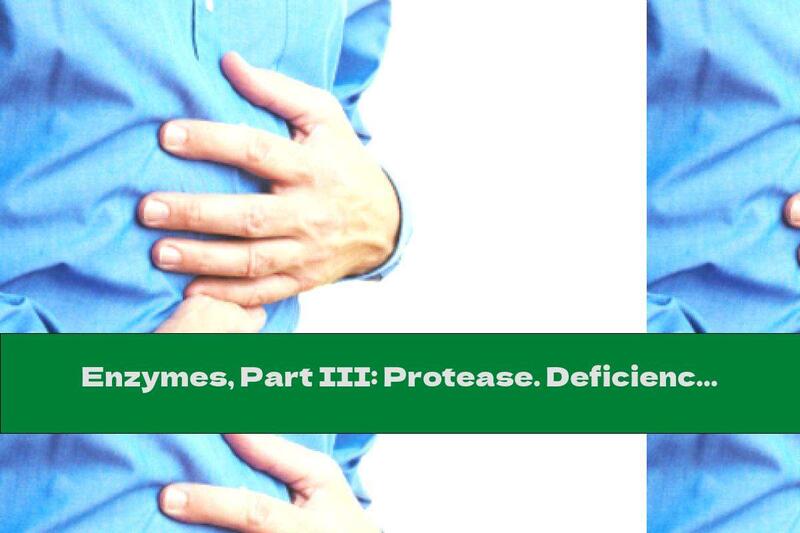Enzymes, Part III: Protease. Deficiency - To Blame For Constipation, Heartburn, Gas