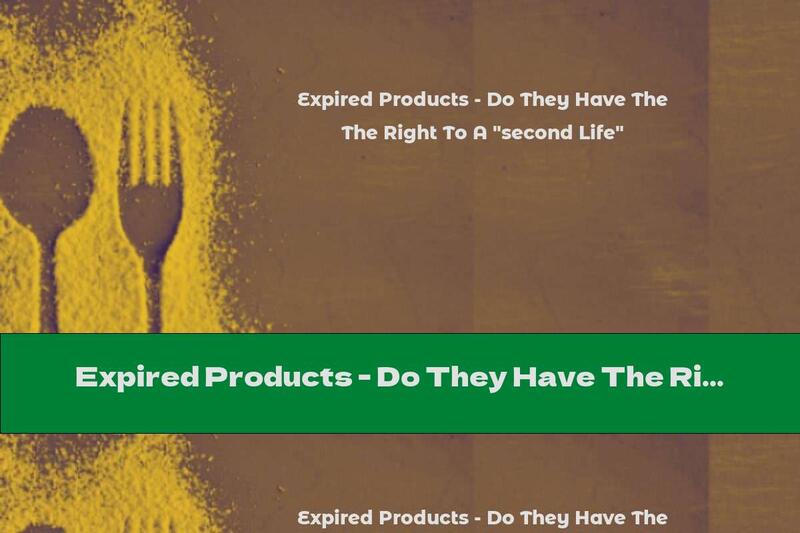 Expired Products - Do They Have The Right To A "second Life"