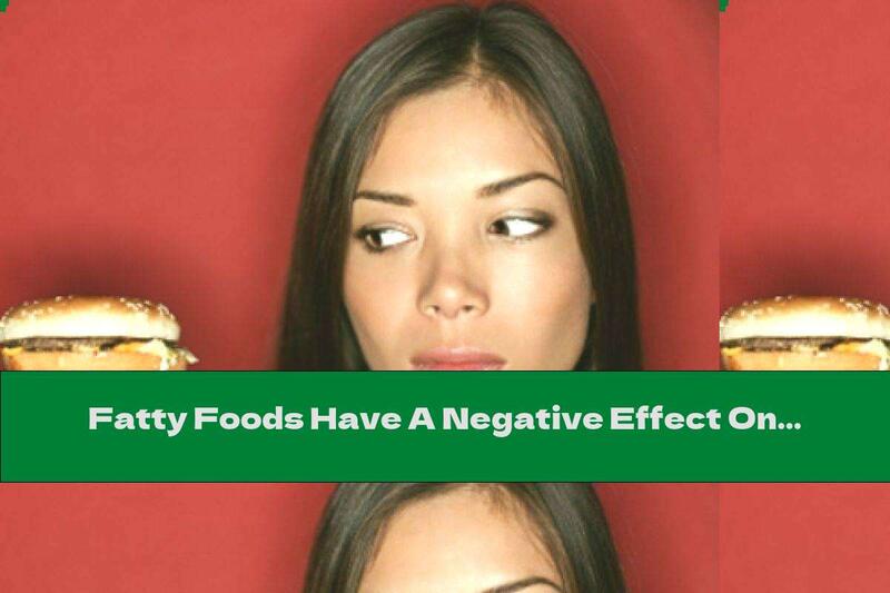 Fatty Foods Have A Negative Effect On The Brain. How?