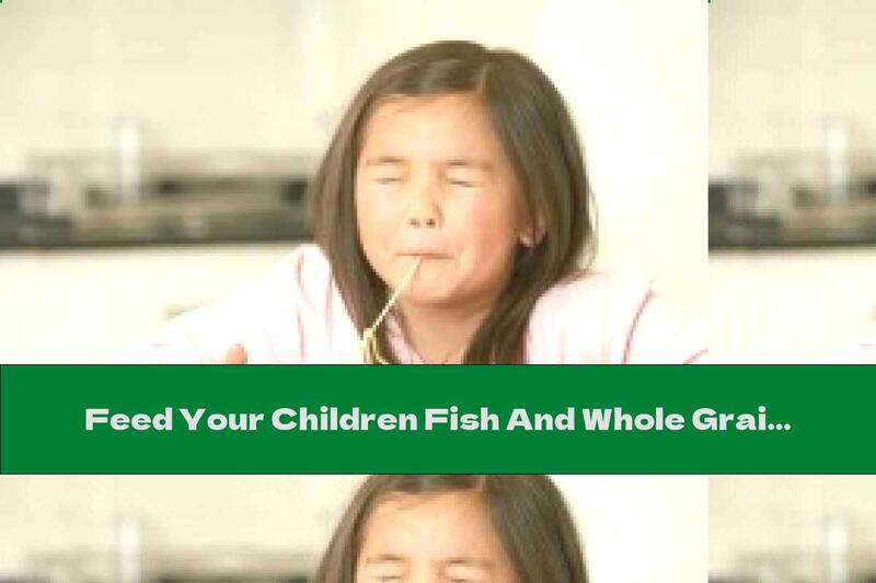 Feed Your Children Fish And Whole Grains