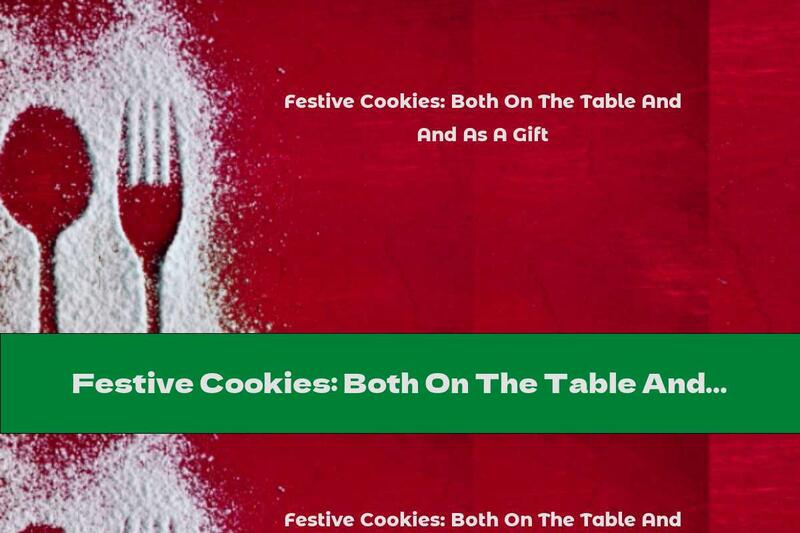 Festive Cookies: Both On The Table And As A Gift