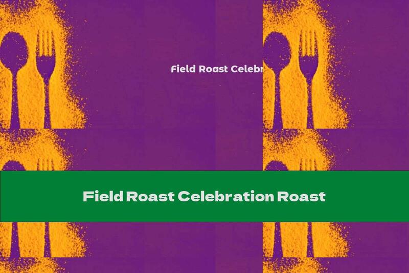 Field Roast Celebration Roast