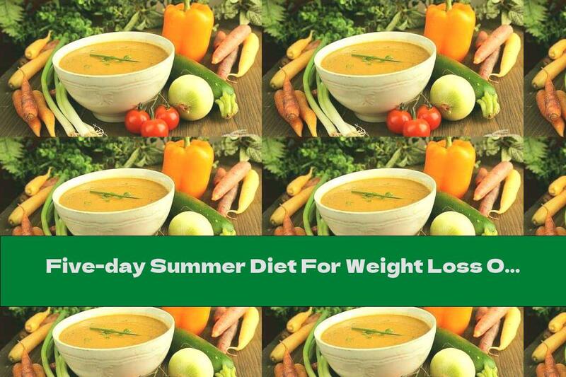Five-day Summer Diet For Weight Loss Of Up To 5 Kg