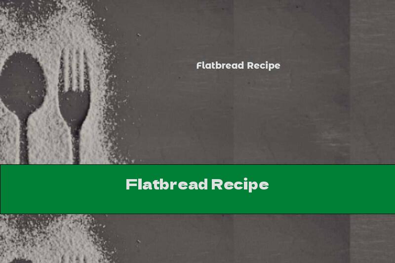 Flatbread Recipe